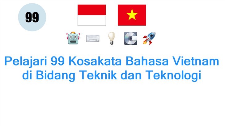 Pelajari 99 Kosakata Bahasa Vietnam di Bidang Teknik dan Teknologi